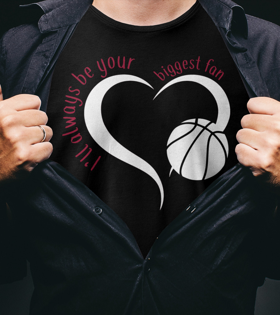 I'll Always Be Your Biggest Fan Basketball Heart T-Shirt