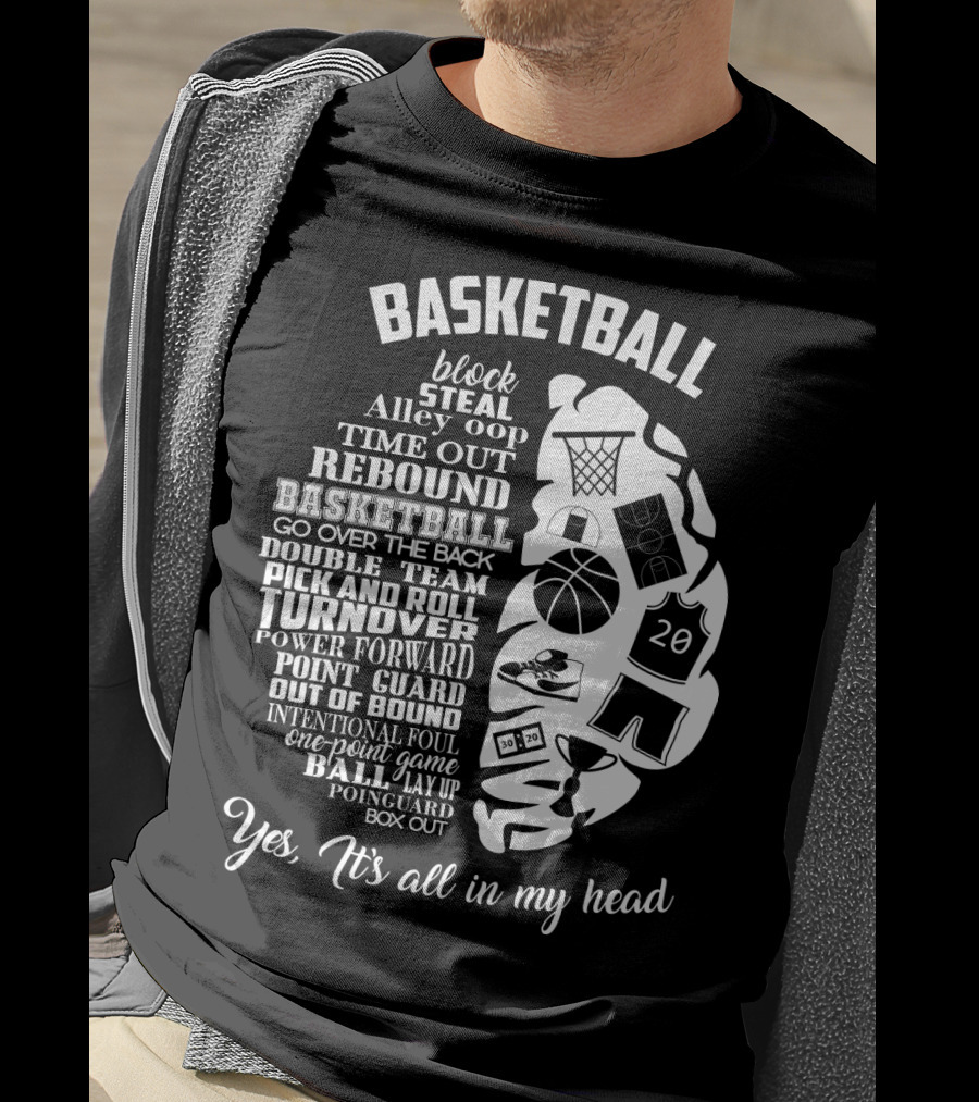 Basketball Block Steal Alley Oop Time Out Rebound Double Team Pick And Roll Turnover Power Forward Yes It's All In My Head T-Shirt