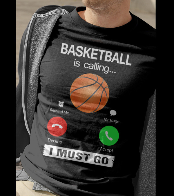 Basketball Is Calling Decline Accept I Must Go T-Shirt
