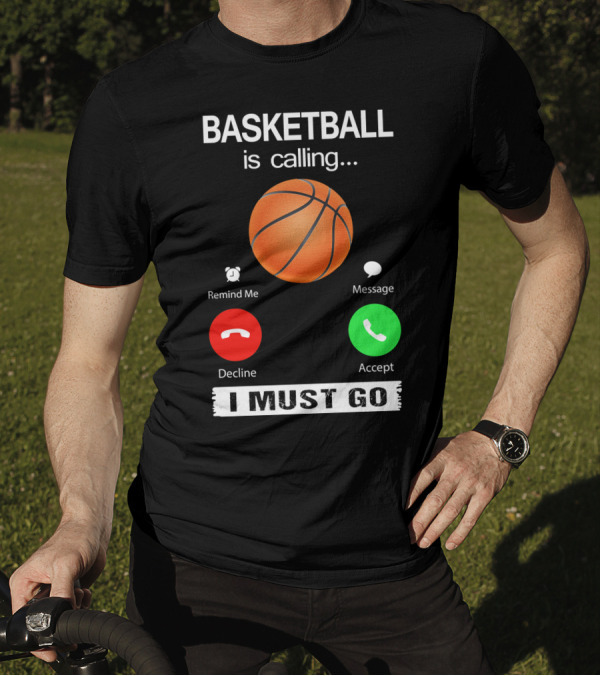Basketball Is Calling Decline Accept I Must Go T-Shirt