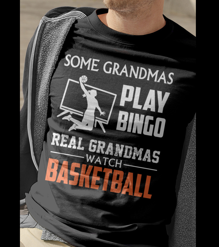 Some Grandmas Play Bingo Real Grandmas Watch Basketball T-Shirt