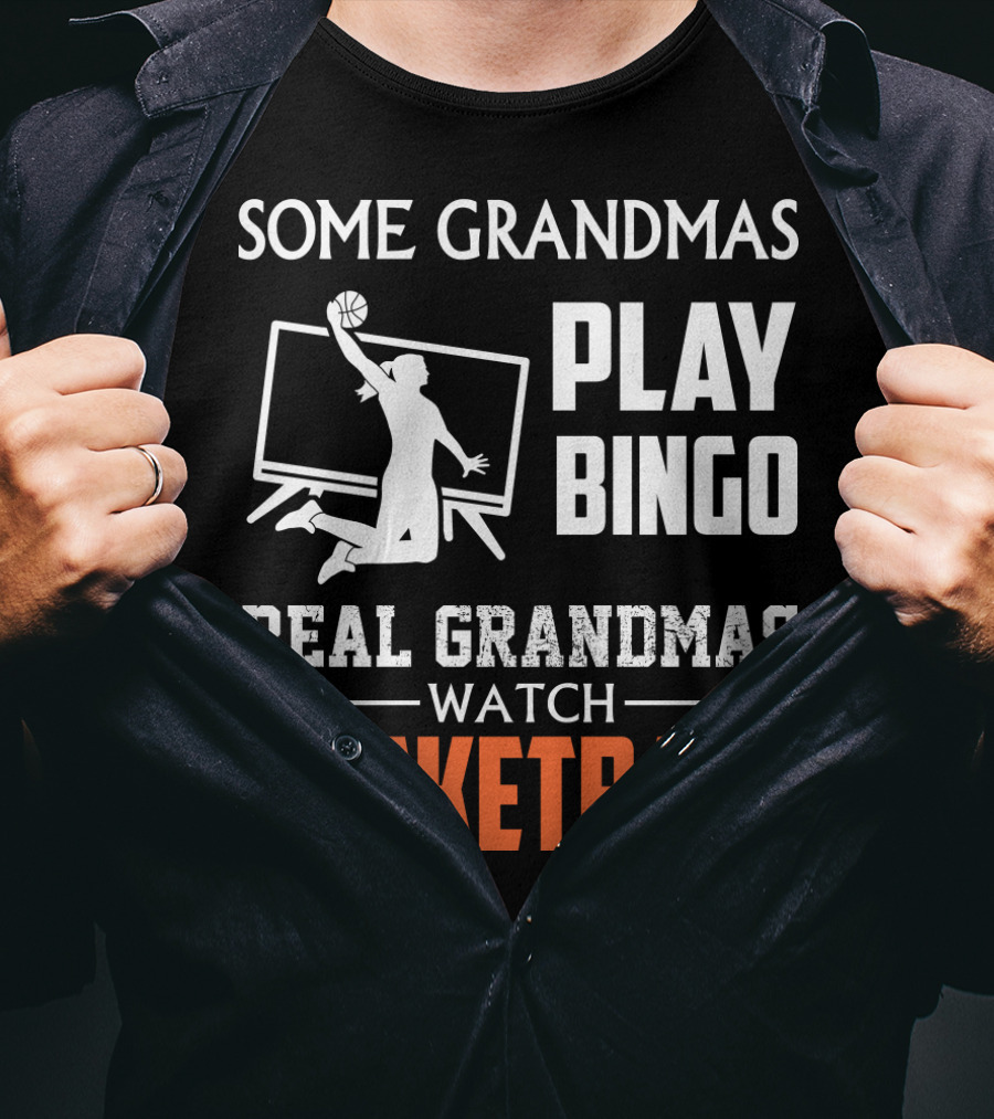 Some Grandmas Play Bingo Real Grandmas Watch Basketball T-Shirt