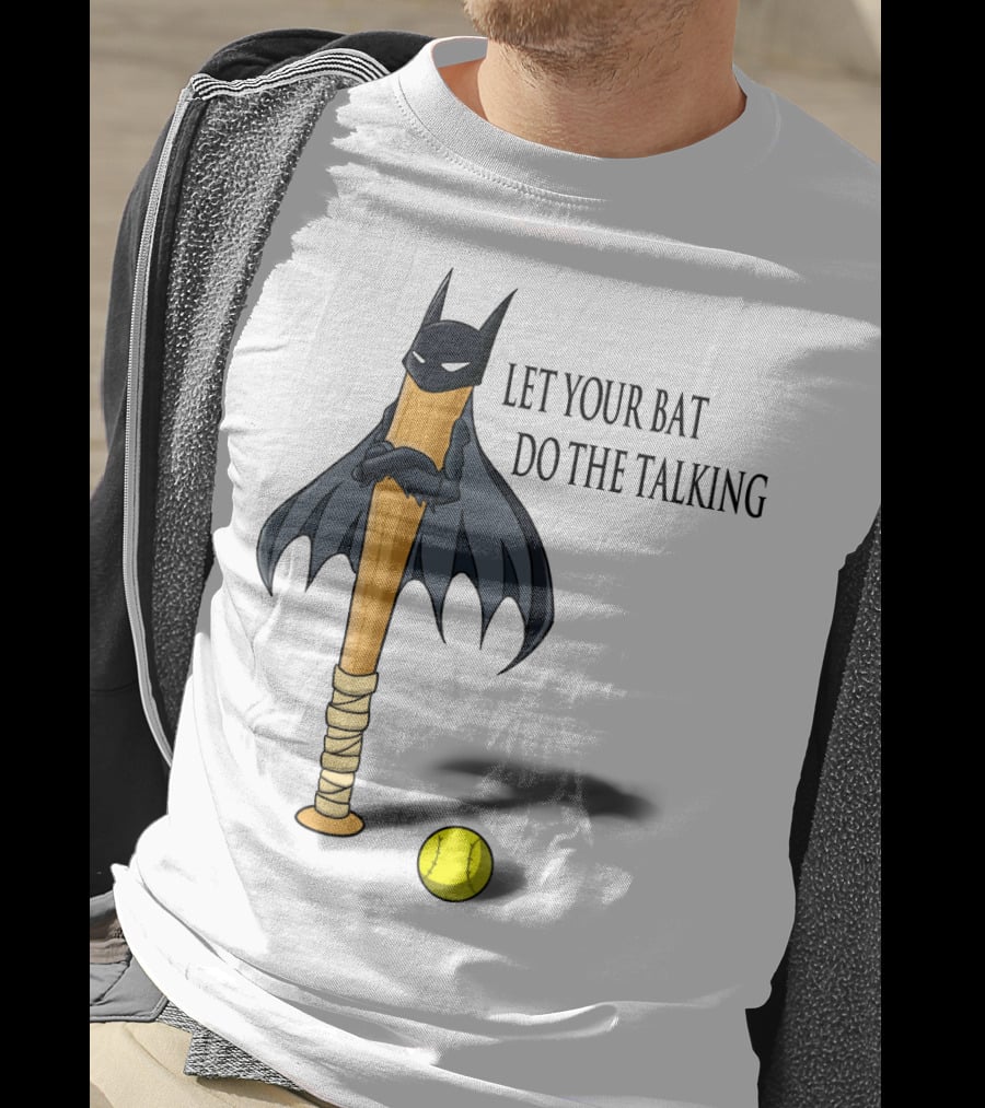 Let Your Bat Do The Talking Bat Hero Baseball Stick Shadow T-Shirt