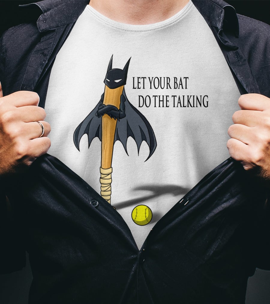 Let Your Bat Do The Talking Bat Hero Baseball Stick Shadow T-Shirt