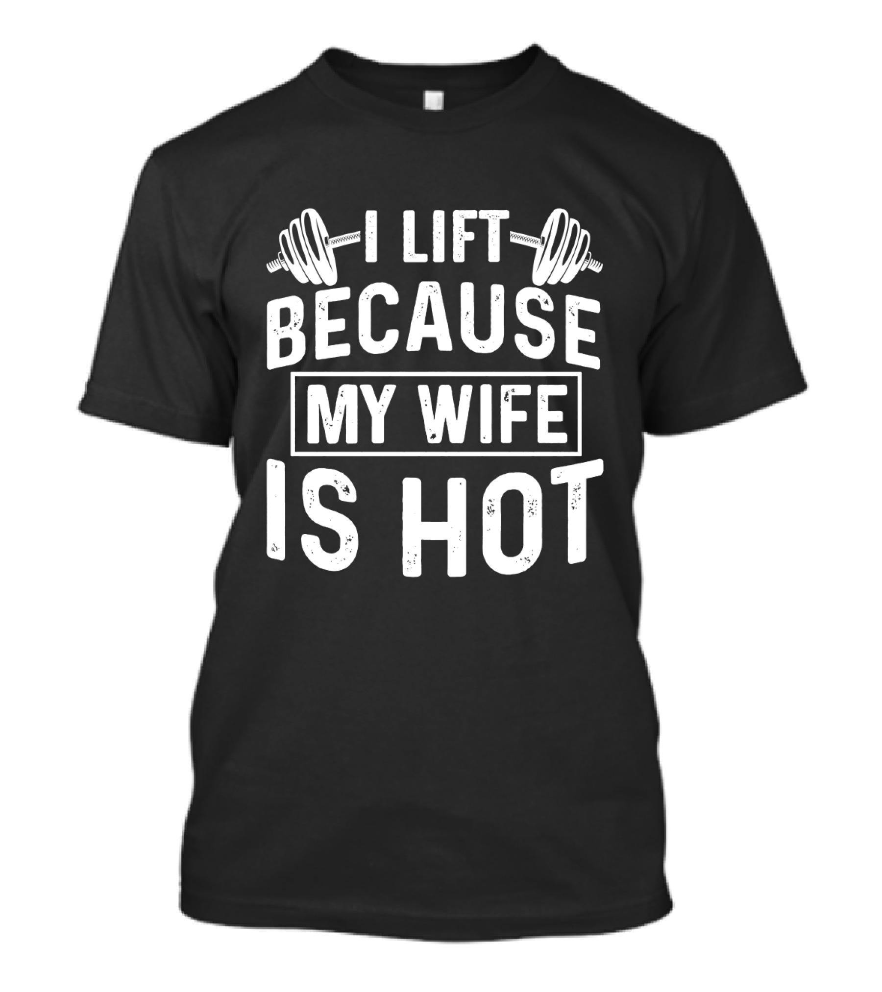 I Lift Because My Wife Is Hot Dumbbell T-Shirt