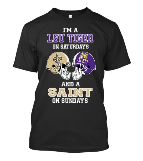 I'm A LSU Tiger On Saturdays And A Saint On Sundays T-Shirt