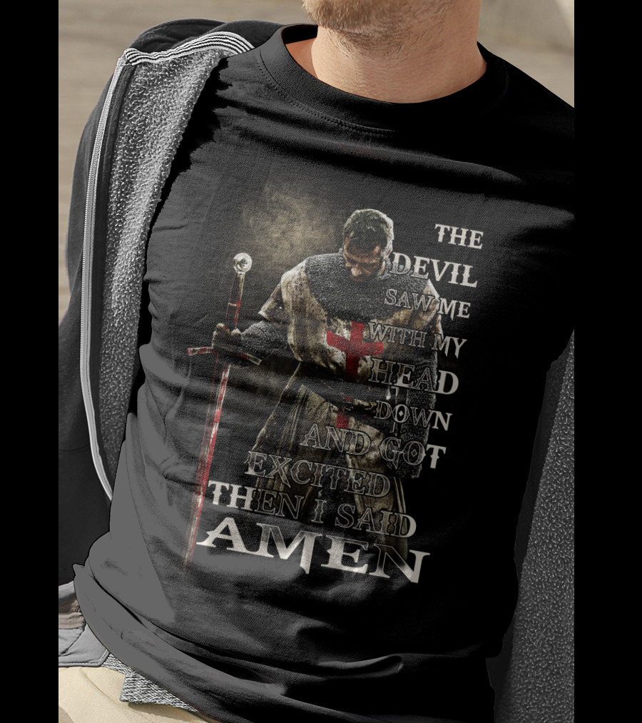 The Devil Saw Me With My Head Down And Got Excited Then I Said Amen Warrior T-Shirt