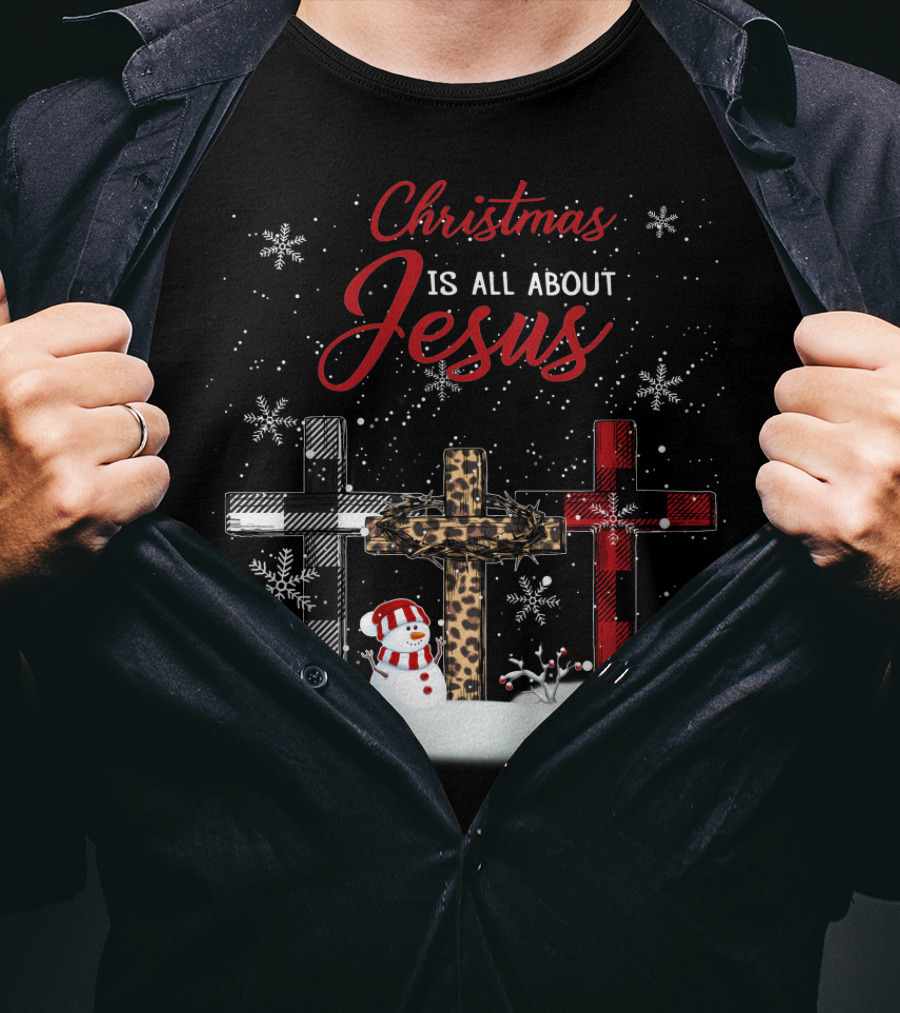 Christmas Is All About Jesus Snowy Crosses And Snowman T-Shirt