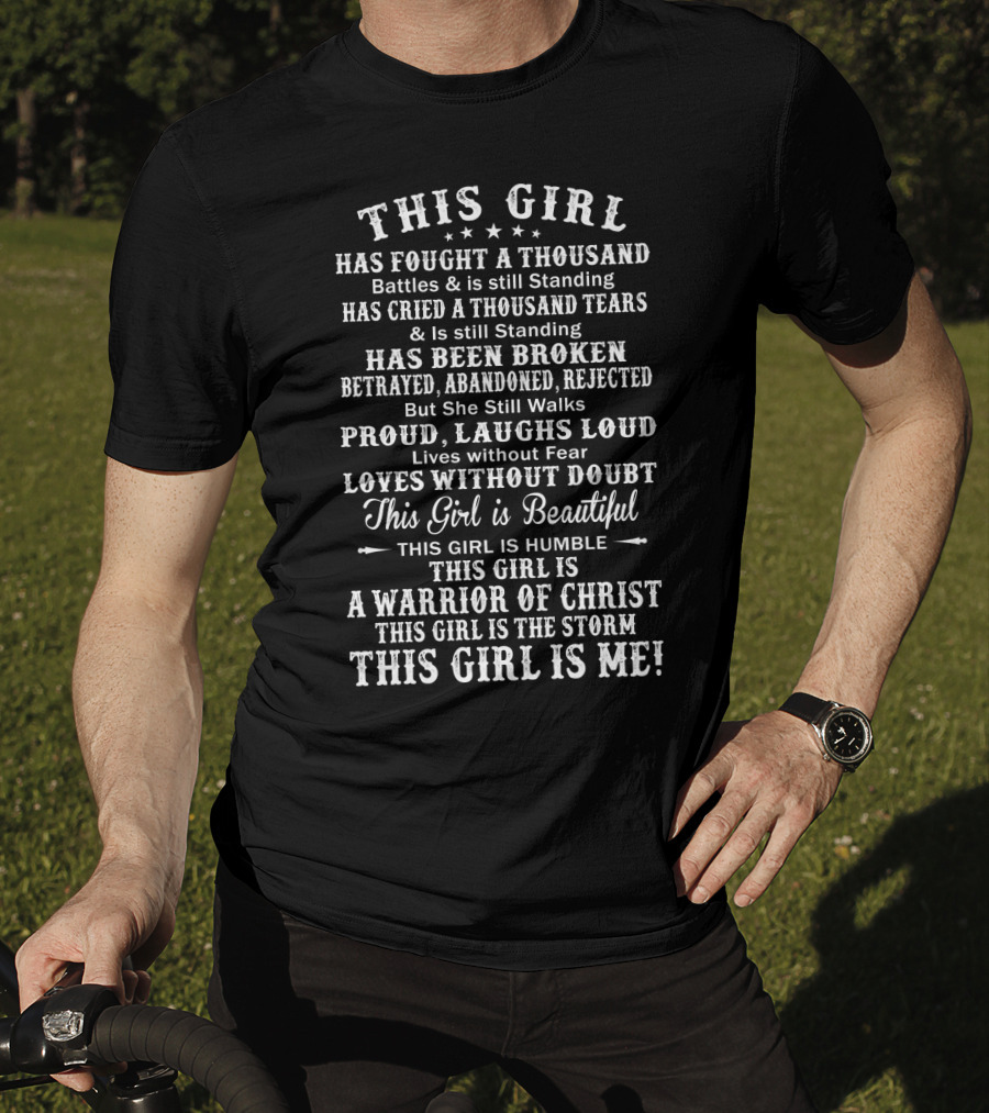 This Girl Warrior Has Fought A Thousand Battles And Is Still Standing A Warrior Of Christ This Girl Is ME T-Shirt