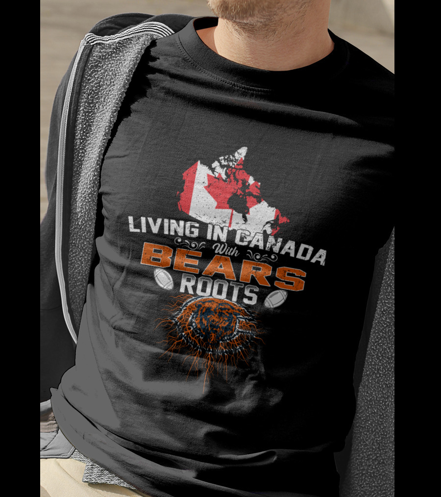 Living In Canada With Bears Roots Football And Maple Leaf Map T-Shirt