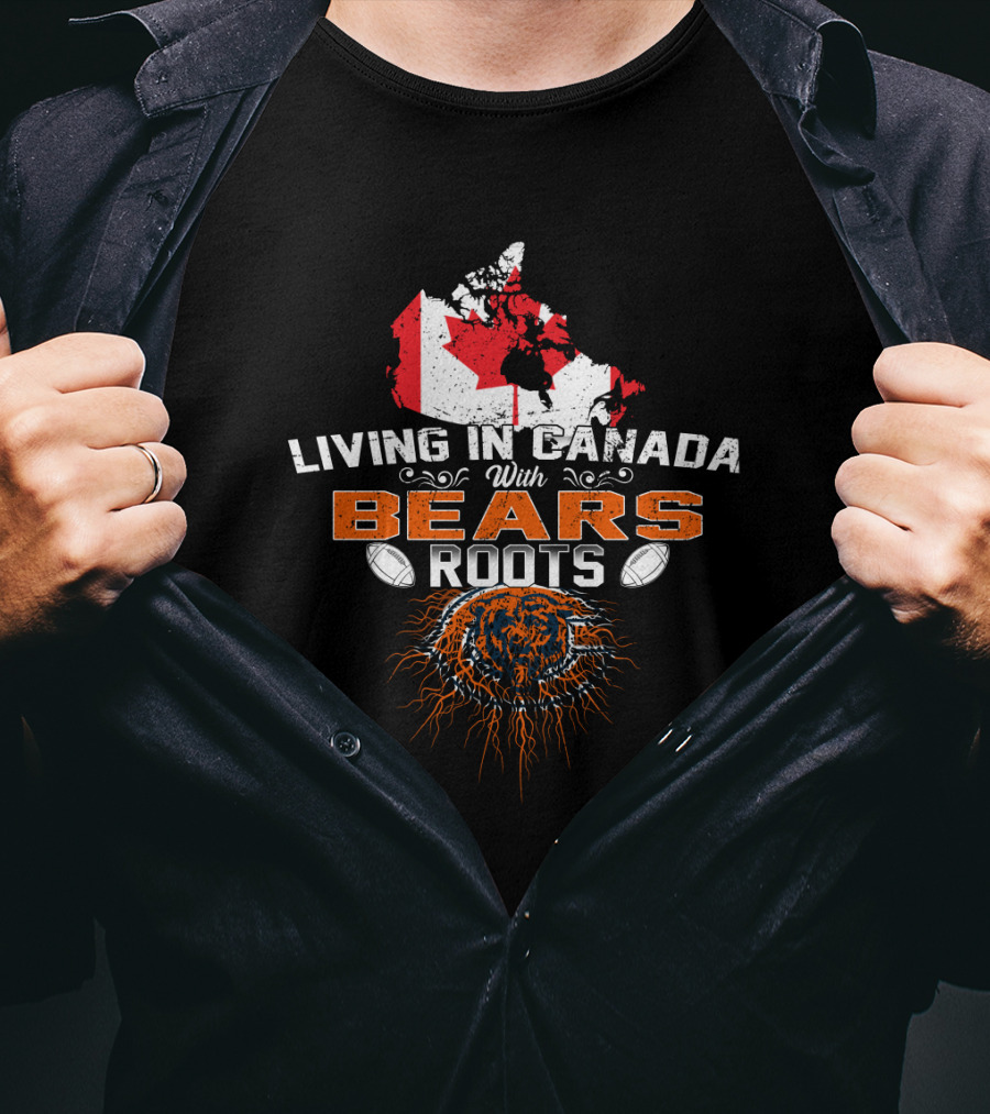 Living In Canada With Bears Roots Football And Maple Leaf Map T-Shirt