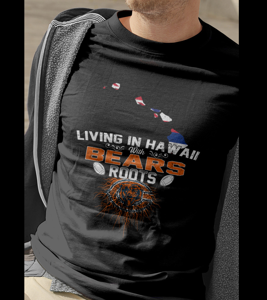 Living In Hawaii With Bears Roots Football Logo And Island Map T-Shirt