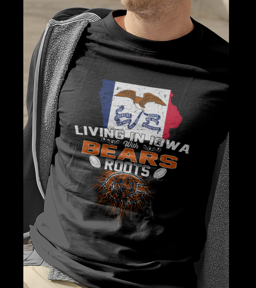 Living In Iowa With Chicago Bears Roots And Iowa Flag Background T-Shirt