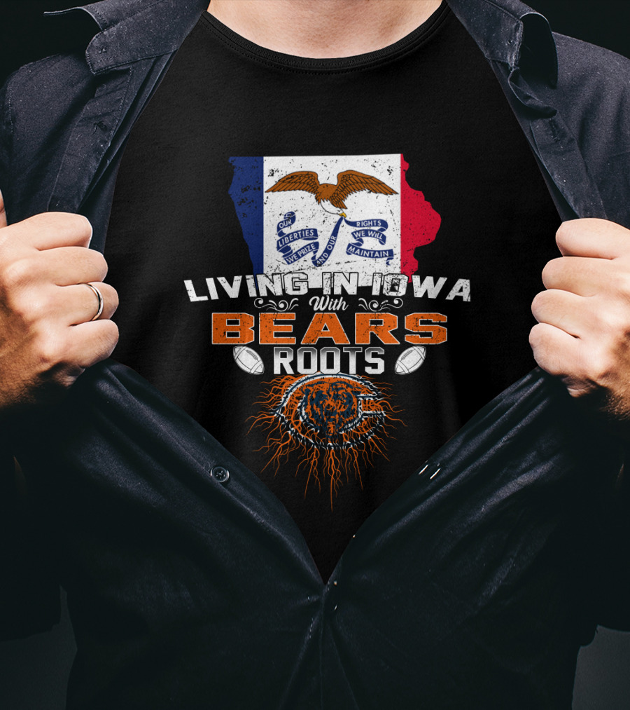 Living In Iowa With Chicago Bears Roots And Iowa Flag Background T-Shirt