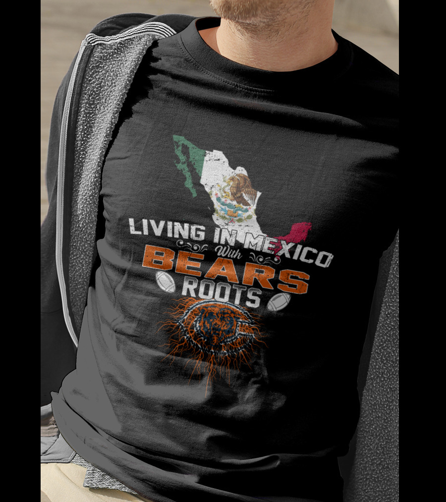 Living In Mexico With Chicago Bears Roots T-Shirt