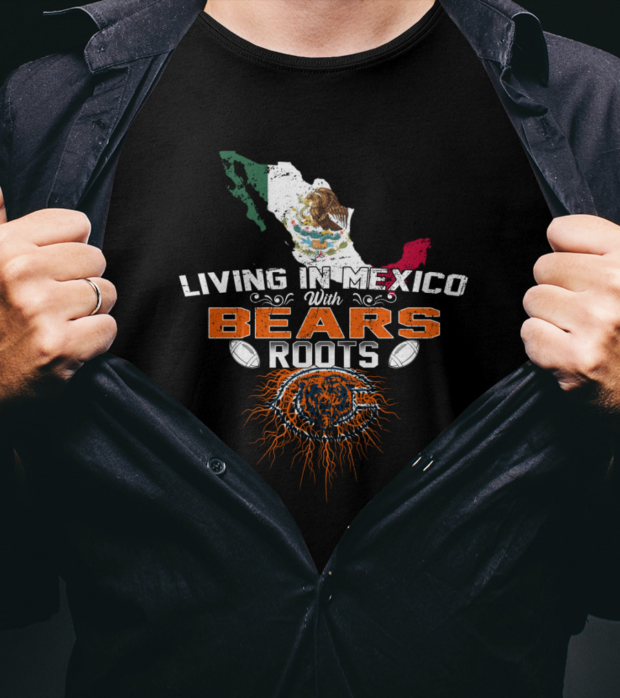 Living In Mexico With Chicago Bears Roots T-Shirt