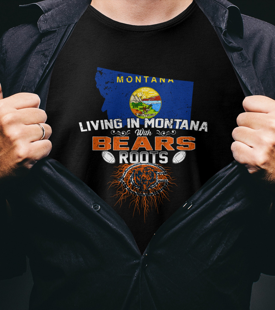Living In Montana With Chicago Bears Roots Montana Flag Background T-Shirt