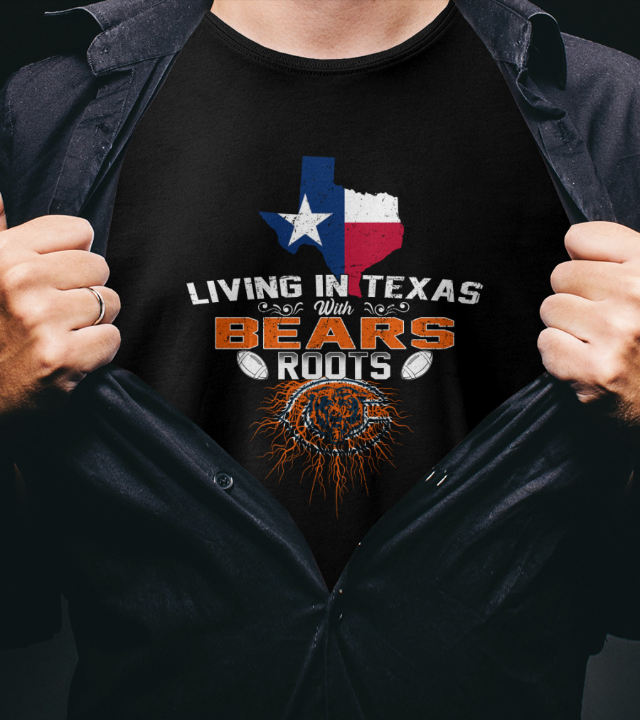 Living In Texas With Bears Roots Football And Texas State Flag T-Shirt