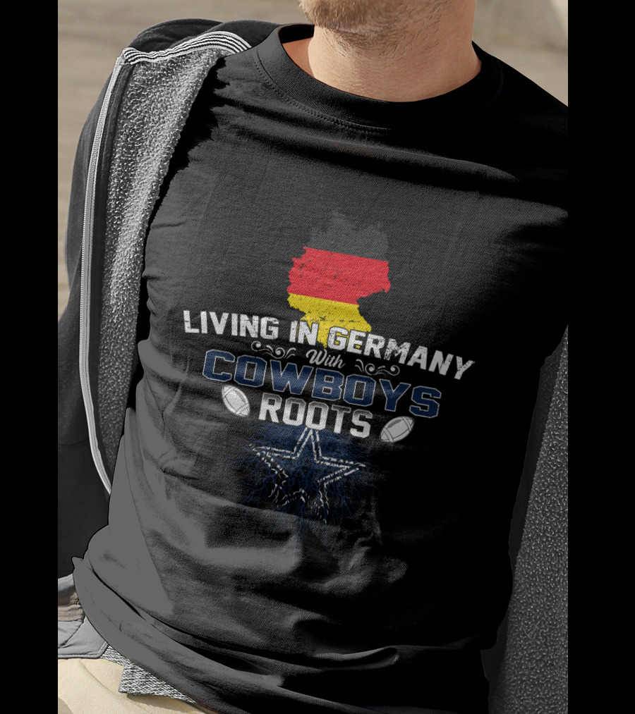 Living In Germany With Cowboys Roots German Flag Star Football T-Shirt