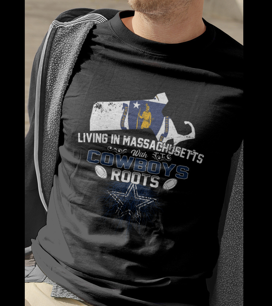 Living In Massachusetts With Cowboys Roots Star And Footballs T-Shirt