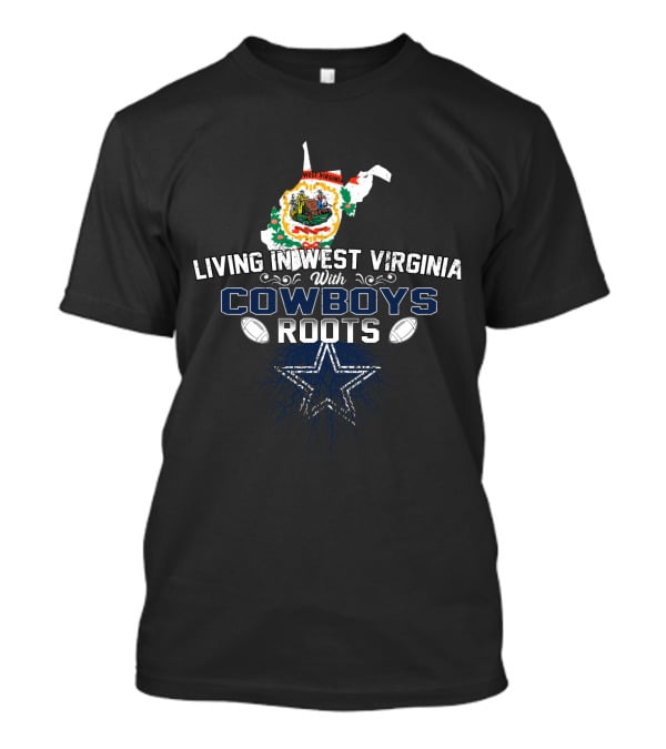 Living In West Virginia With Cowboys Roots Blue Star Football T-Shirt