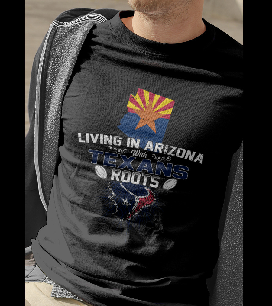 Living In Arizona With Texans Roots Flag And Football Elements T-Shirt