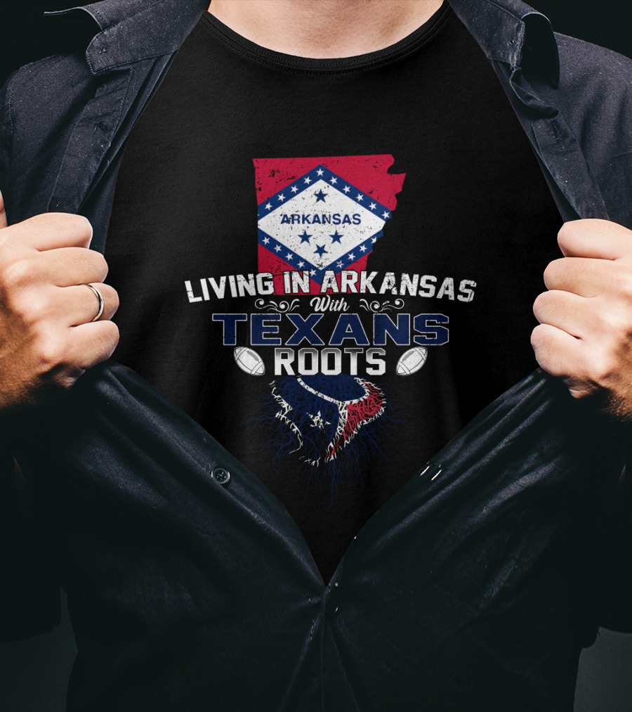 Living In Arkansas With Texans Roots Football Pride T-Shirt