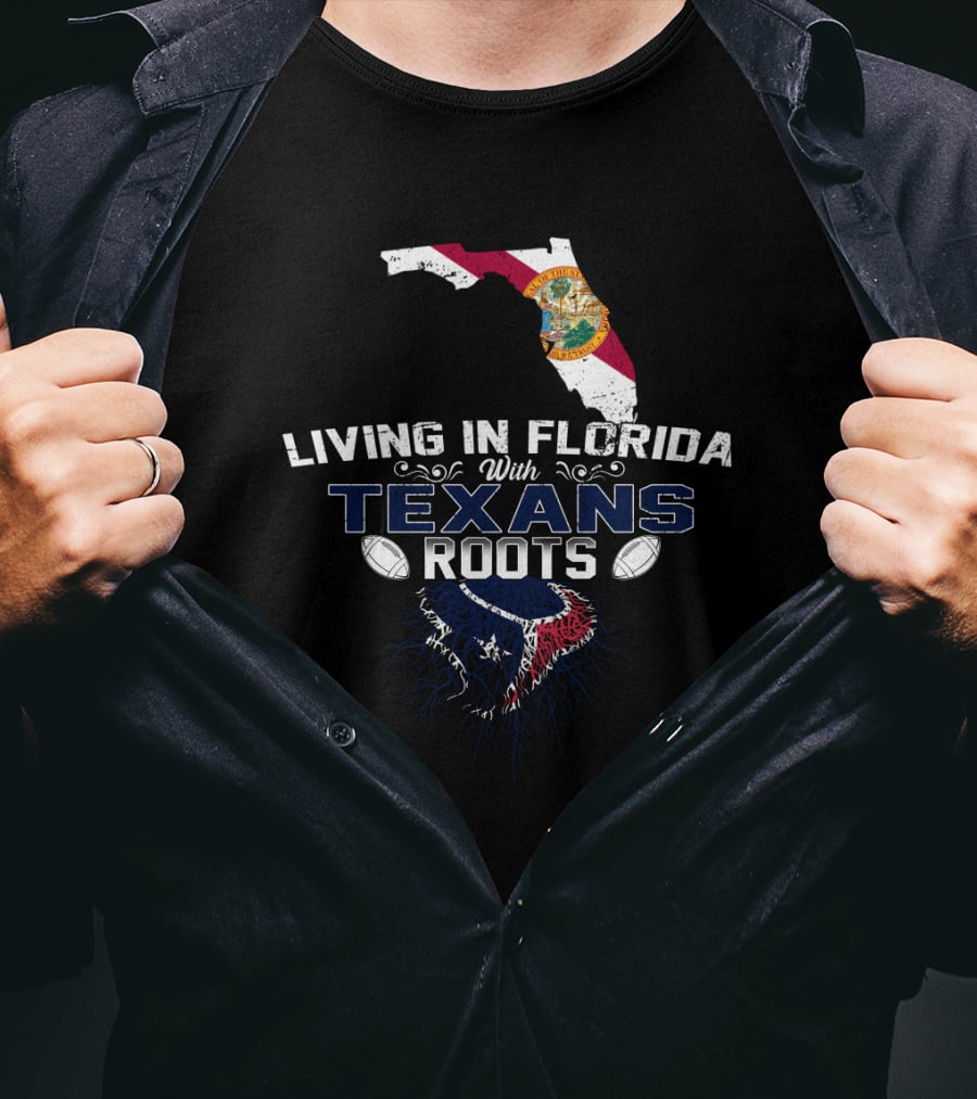Living In Florida With Texans Roots Football T-Shirt