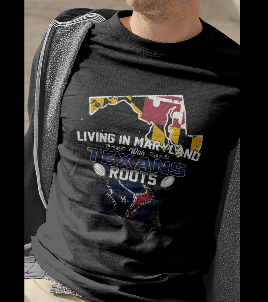 Living In Maryland With Texans Roots Maryland Flag Map Football T-Shirt