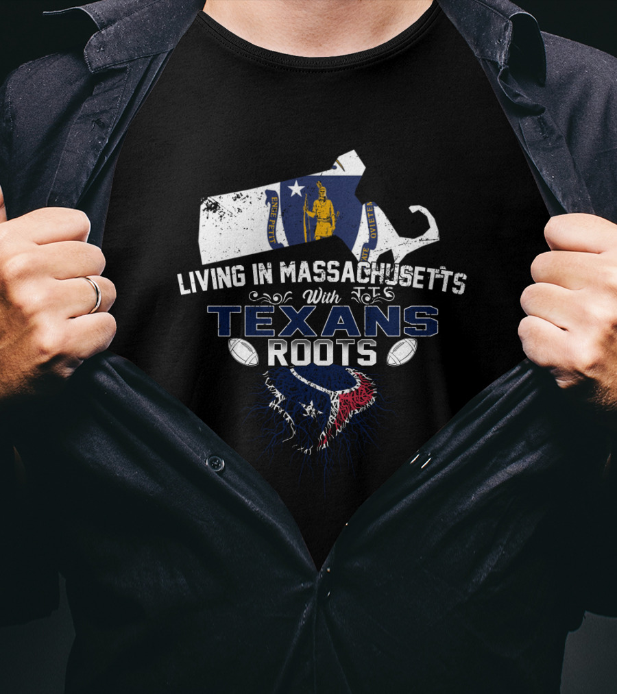 Living In Massachusetts With Texans Roots Football Emblem T-Shirt