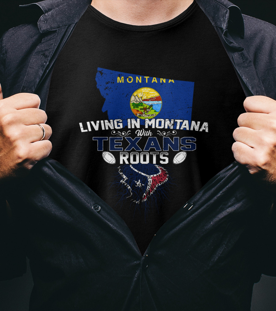 Living In Montana With Texans Roots Football Heritage T-Shirt