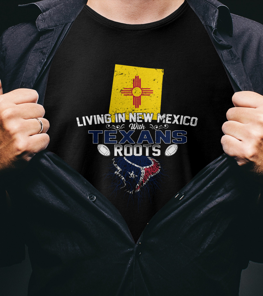 Living In New Mexico With Texans Roots New Mexico Flag And Football Team T-Shirt