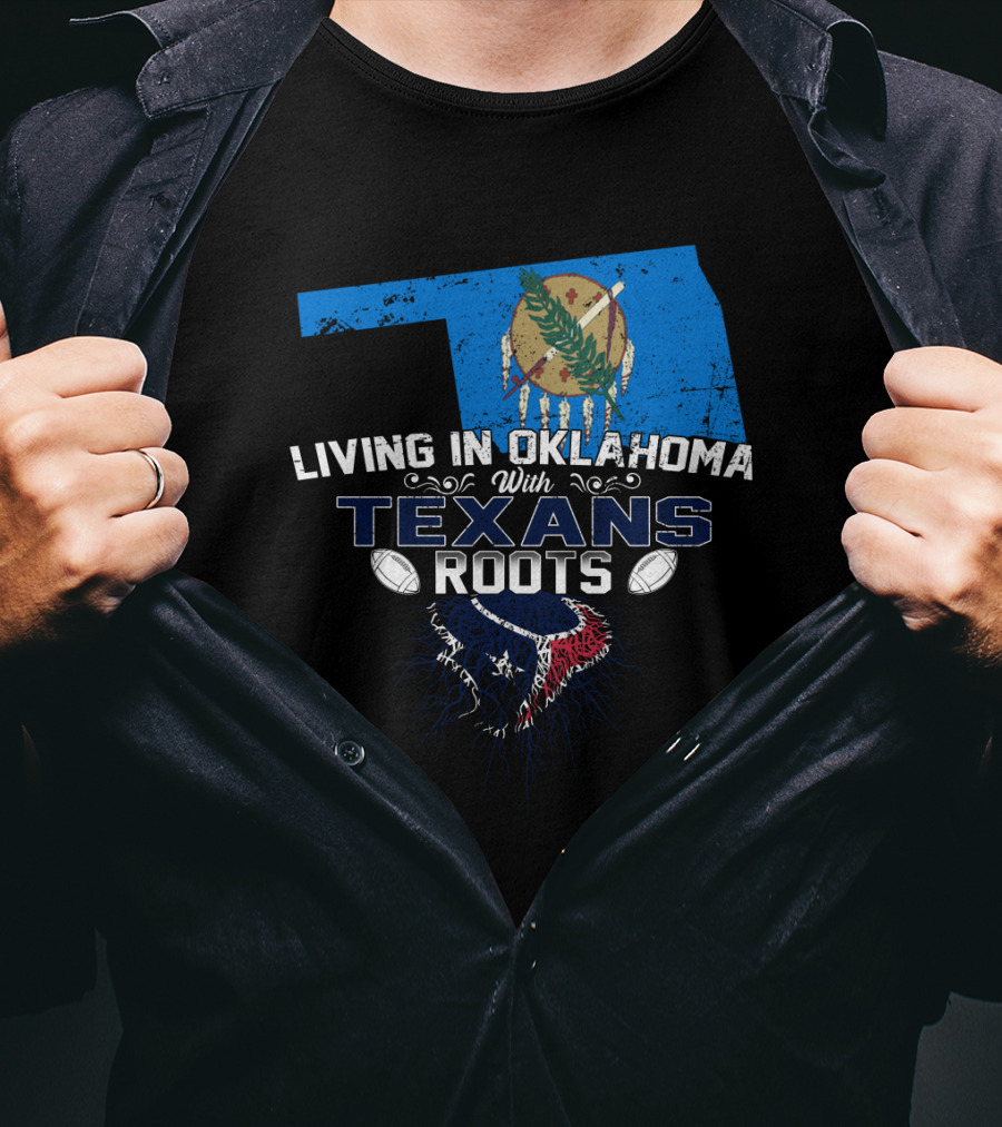 Living In Oklahoma With Texans Roots Oklahoma State Flag And Football T-Shirt