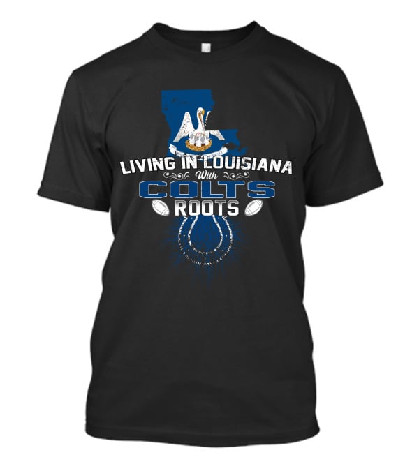 Living In Louisiana With Colts Roots Pelican And Horseshoe Blue Football Connection T-Shirt