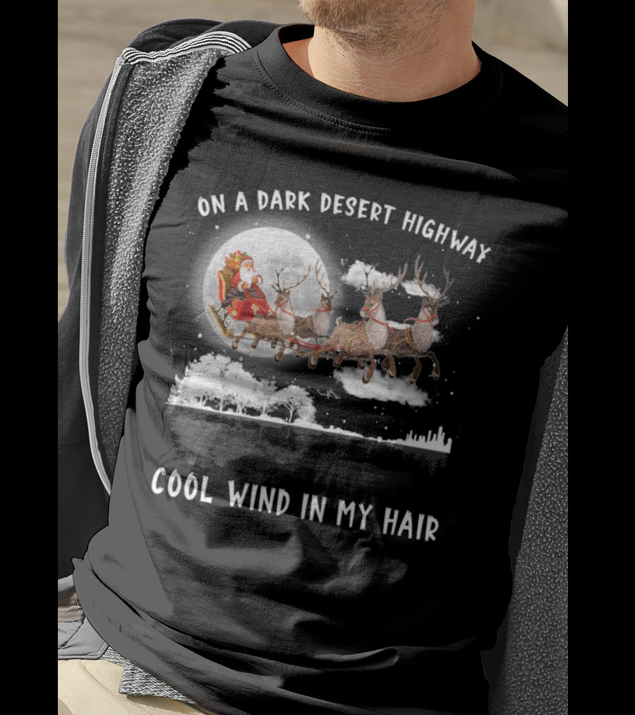 On A Dark Desert Highway Santa Riding Reindeer Cool Wind In My Hair T-Shirt