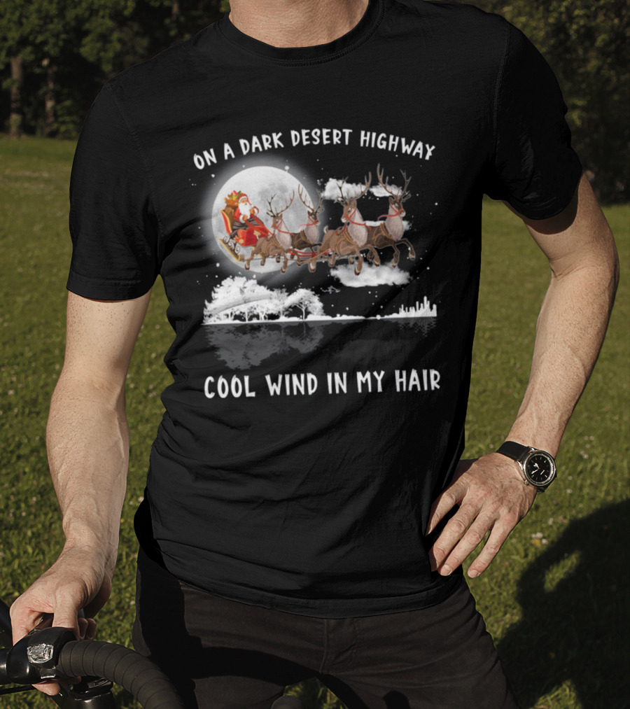 On A Dark Desert Highway Santa Riding Reindeer Cool Wind In My Hair T-Shirt