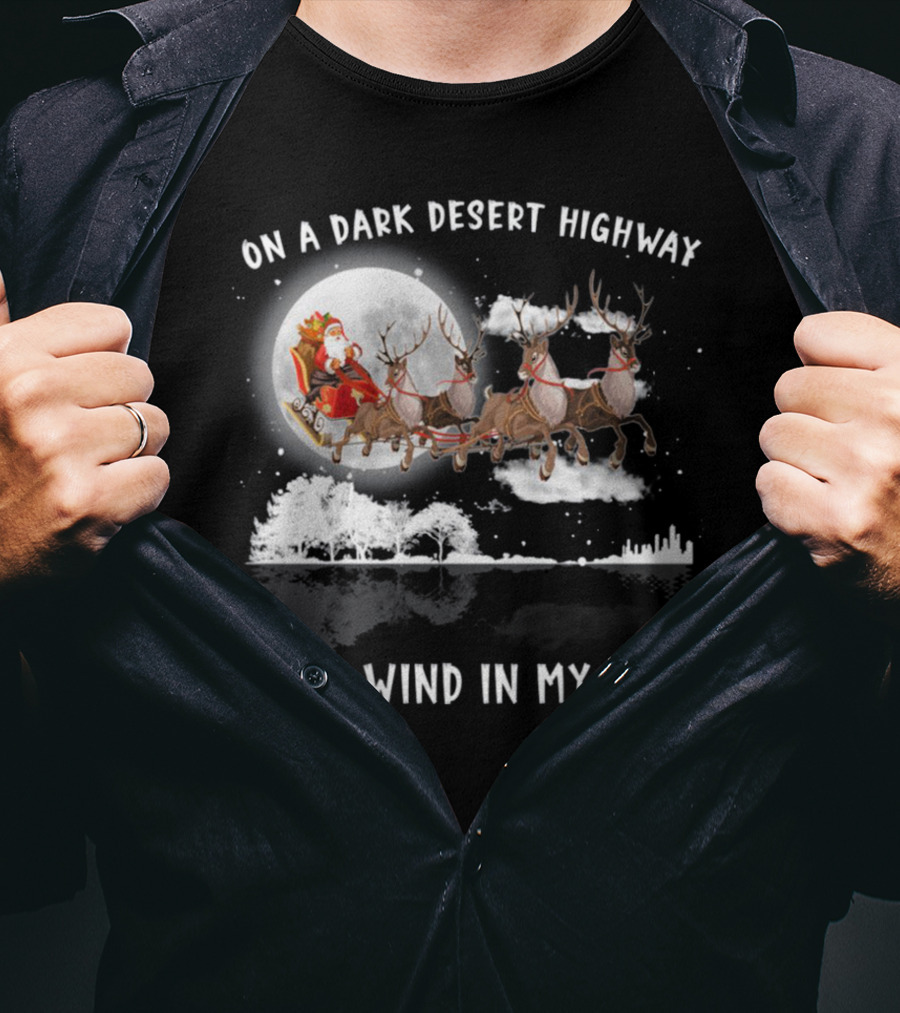On A Dark Desert Highway Santa Riding Reindeer Cool Wind In My Hair T-Shirt