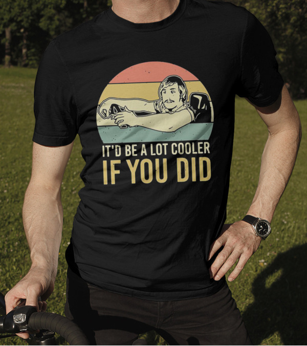 David Wooderson It'd Be A Lot Cooler If You Did Retro T-Shirt