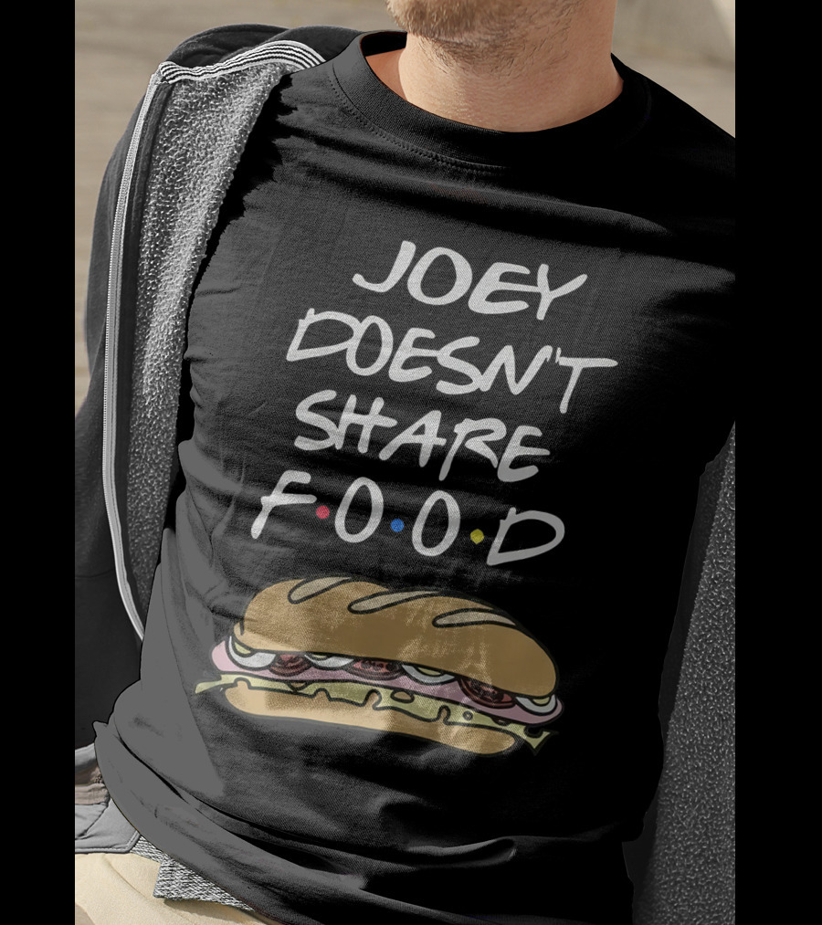 Joey Doesn't Share Food Friends TV Show Sandwich Funny Humor T-Shirt