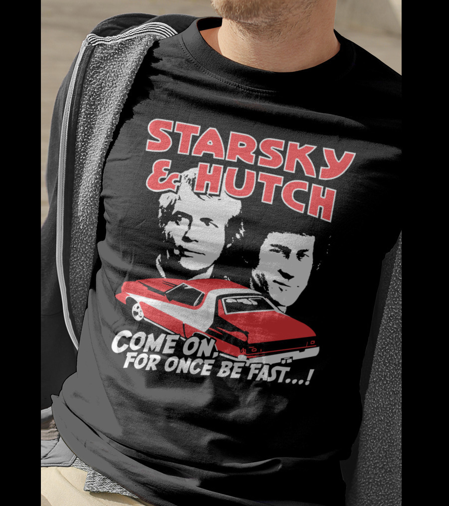 Starsky And Hutch Come On For Once Be Fast T-Shirt