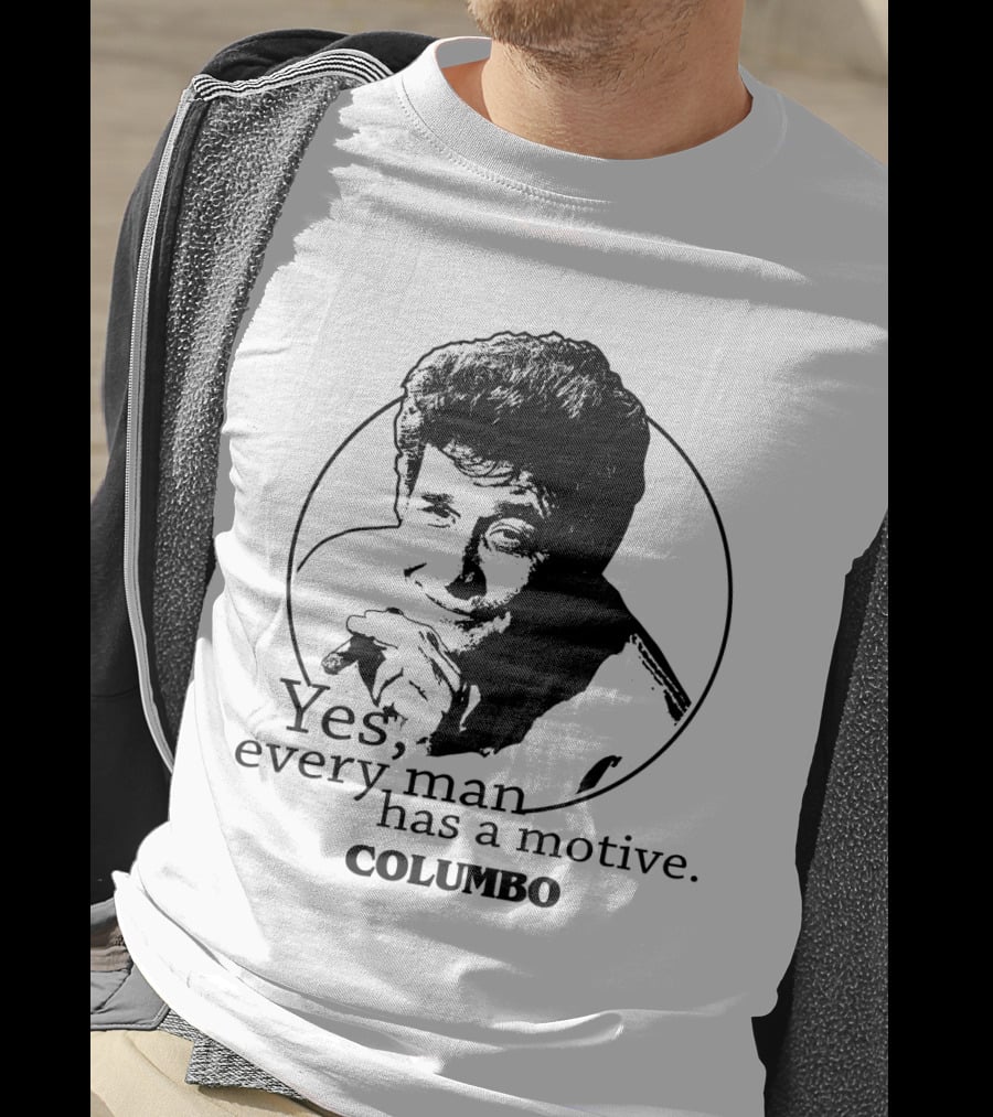 Yes Every Man Has A Motive Columbo T-Shirt