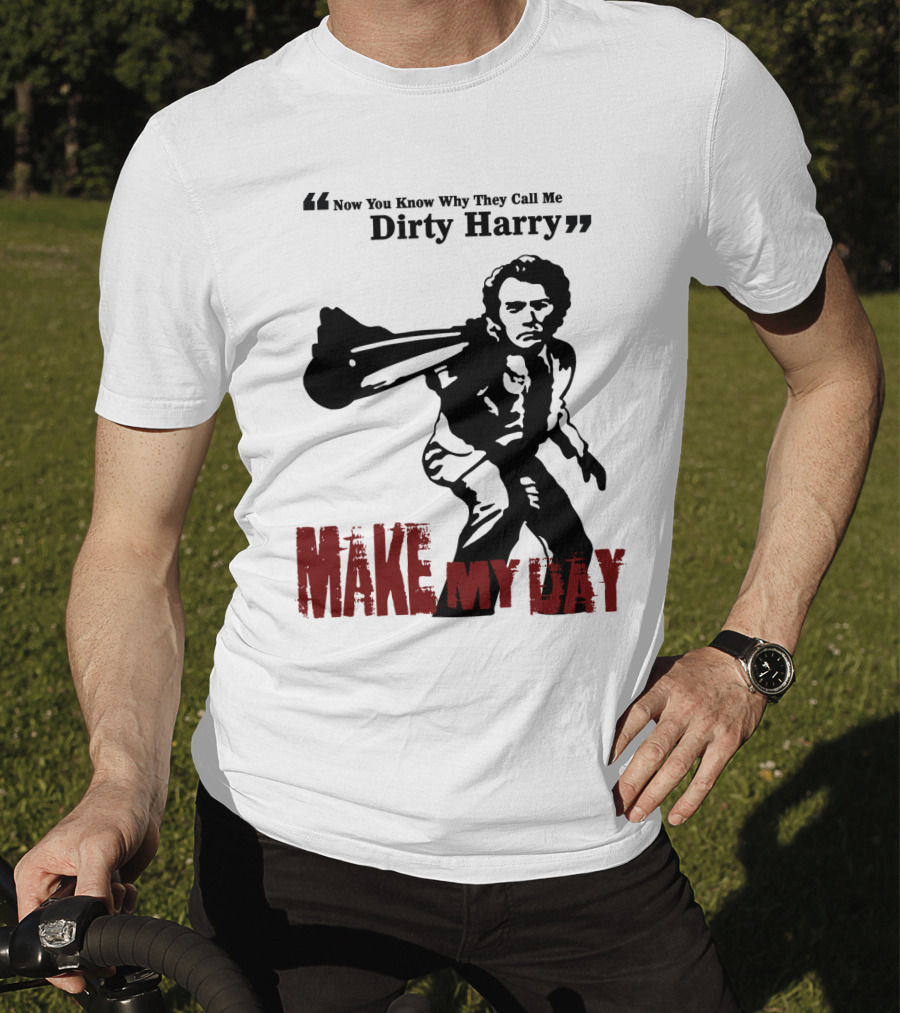 Now You Know Why They Call Me Dirty Harry Make My Day T-Shirt