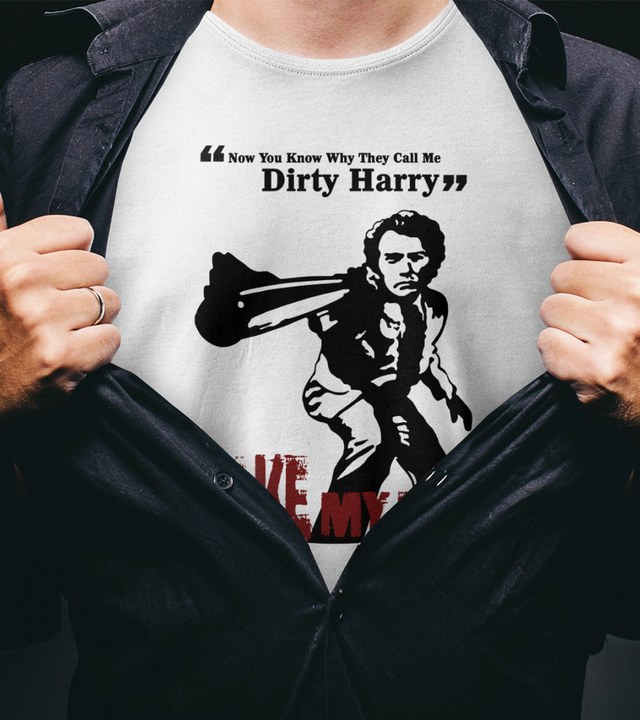 Now You Know Why They Call Me Dirty Harry Make My Day T-Shirt