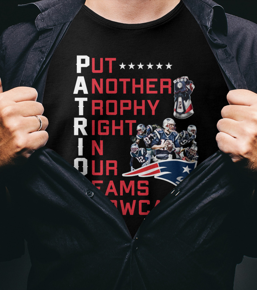 PATRIOTS Put Another Trophy Right In Our Team's Showcase T-Shirt