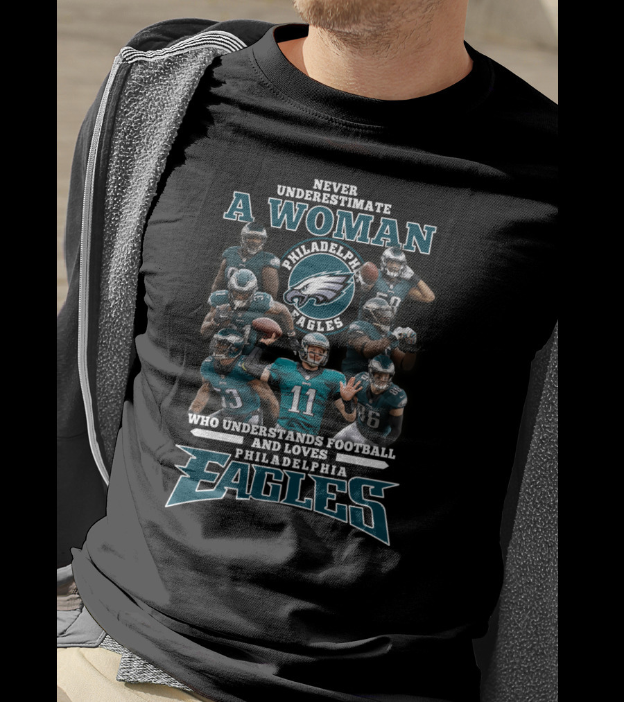 Never Underestimate A Woman Who Understands Football And Loves Philadelphia Eagles T-Shirt