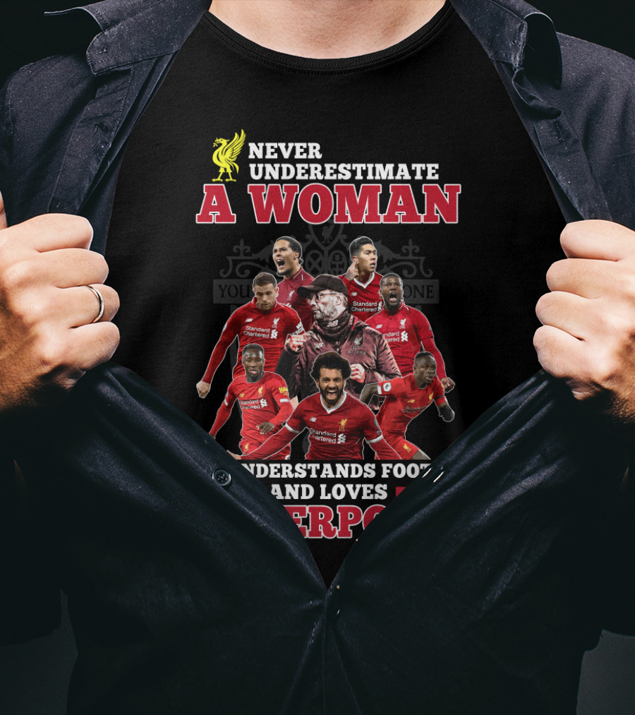 Never Underestimate A Woman Who Understands Football And Loves Liverpool T-Shirt