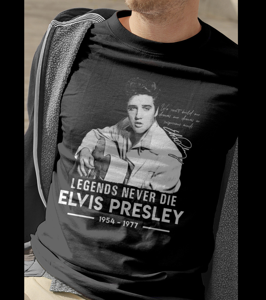 Legends Never Die Elvis Presley We Can't Build Our Dreams On Suspicious Minds 1954-1977 T-Shirt