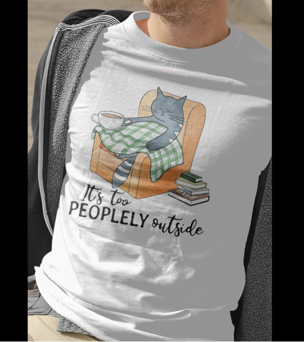 Cat Lazy It's Too Peoplely Outside Cozy Chair Blanket Coffee Books T-Shirt