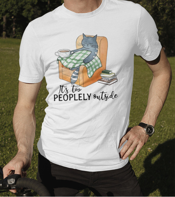 Cat Lazy It's Too Peoplely Outside Cozy Chair Blanket Coffee Books T-Shirt