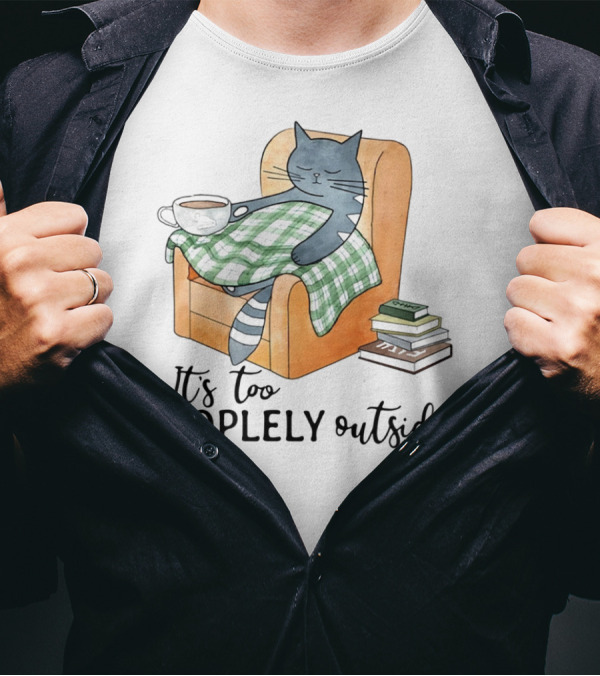 Cat Lazy It's Too Peoplely Outside Cozy Chair Blanket Coffee Books T-Shirt